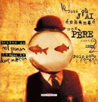 Couverture du livre Le Jour où j'ai échangé mon père contre deux poissons rouges - Neil Gaiman