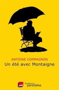 Antoine Compagnon - Un été avec Montaigne