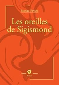 Couverture du livre Les oreilles de Sigismond - Patrice Favaro