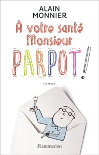 Alain Monnier - A votre santé, Monsieur Parpot