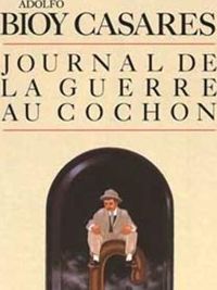 Adolfo Bioy Casares - Journal de la guerre au cochon