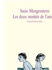 Couverture du livre Les Deux Moitiés de l'amitié - Susie Morgenstern