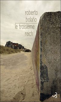 Roberto Bolaño - Le Troisième Reich