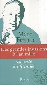 Marc Ferro - Des grandes invasions à l'an mille raconté en famille