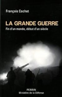 Francois Cochet - La Grande Guerre 