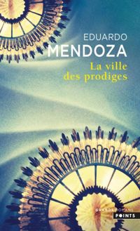 Couverture du livre La Ville des prodiges - Eduardo Mendoza