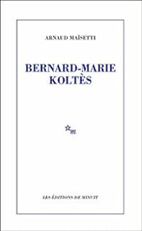 Arnaud Maisetti - Bernard-Marie Koltès