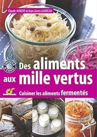 Couverture du livre Des aliments aux mille vertus  - Claude Aubert - Jean James Garreau