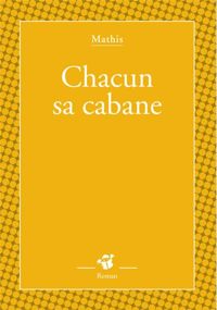 Couverture du livre Chacun sa cabane - Jean Marc Mathis