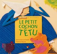 Couverture du livre Le Petit Cochon têtu - Martine Bourre - Jean Louis Le Craver