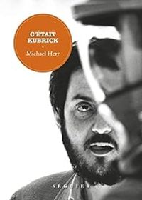 Michael Herr - C'était Kubrick