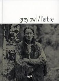 Grey Owl - Jeanne Roche-mazon - L'Arbre