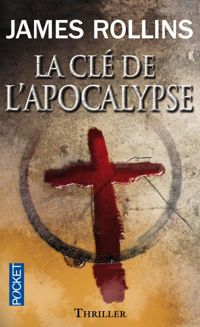 James Rollins - La Clé de l'Apocalypse 