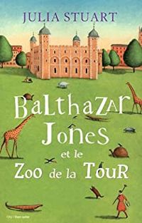 Couverture du livre Balthazar Jones et le zoo de la tour - Julia Stuart