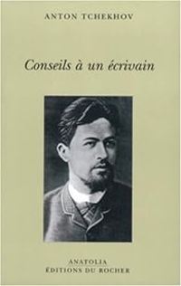 Anton Tchekhov - Conseils à un écrivain