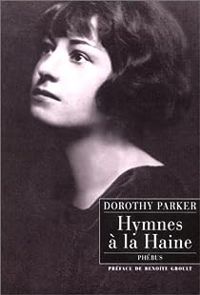 Dorothy Parker - Hymnes à la haine