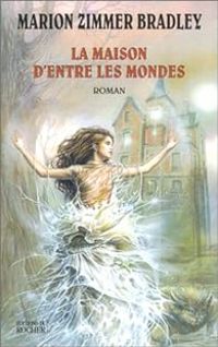 Marion Zimmer Bradley - La Maison d'entre les mondes