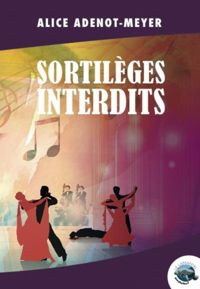 Alice Adenot-meyer - Sortileges Interdits