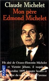 Claude Michelet - Mon père Edmond Michelet