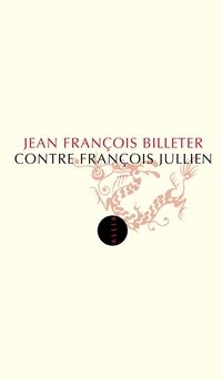 Jean Francois Billeter - Contre François Jullien