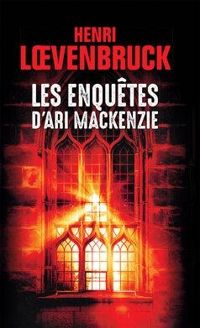 Henri Loevenbruck - Les enquêtes d'Ari Mackenzie