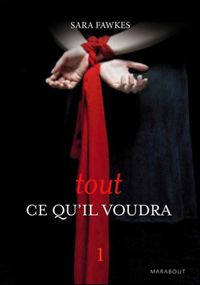 Couverture du livre TOUT CE QU'IL VOUDRA 1 - Sara Fawkes