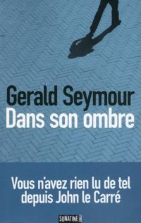 Gerald Seymour - Dans son ombre