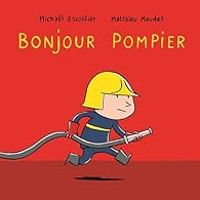 Couverture du livre Bonjour pompier - Michal Escoffier - Matthieu Maudet