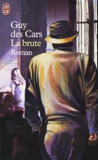 Couverture du livre La brute - Guy Des Cars