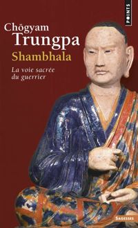 Chögyam Trungpa - Shambhala : La Voie sacrée du guerrier