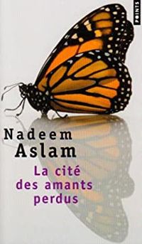 Nadeem Aslam - La cité des amants perdus