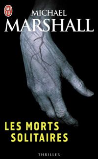 Couverture du livre Les morts solitaires - Michael Marshall Smith