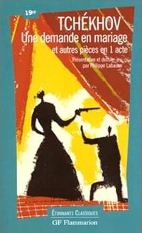 Anton Tchekhov - Une Demande en Mariage et autres pièces en un acte