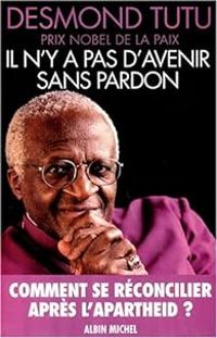 Desmond Tutu - Il n'y a pas d'avenir sans pardon