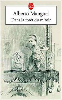 Alberto Manguel - Dans la forêt du miroir 