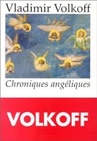 Vladimir Volkoff - Chroniques angéliques