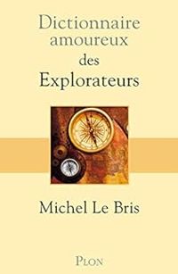 Michel Le Bris - Dictionnaire amoureux des explorateurs