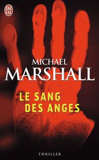 Couverture du livre Le sang des anges - Michael Marshall - Michael Marshall Smith