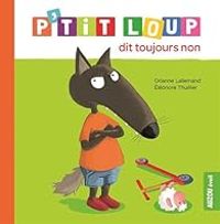 Couverture du livre P'tit Loup dit toujours non - Orianne Lallemand - Eleonore Thuillier