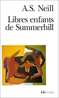 Alexander Sutherland Neill - Libres Enfants de Summerhill