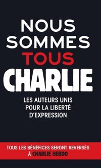 Couverture du livre Nous sommes Charlie - Maxime Chattam - Frederic Beigbeder - Caroline Fourest - Philippe Claudel - Andre Comte Sponville - Katherine Pancol - Eric Emmanuel Schmitt - Christophe Ono Dit Biot - Jean Louis Fournier - Marc Lambron - Frederique Deghelt - Gerard De Cortanze - Gerard Mordillat - Nolle Chatelet - Lisabeth Roudinesco - Frederic Lenoir - Charles Dantzig - Jacques Attali - Bernard Pivot - Clara Dupont Monod - Catherine Dufour - Dominique Fernandez - Veronique Olmi - Philippe Grimbert - Jean Paul Enthoven - Antoine Sfeir - Colombe Schneck - Nicolas D Estienne Dorves - Delphine Coulin - Serge Raffy - Claude Halmos - Evelyne Bloch Dano - Rene Guitton - Didier Van Cauwelaert - Fabrice Midal - Julien Blanc Gras - Gwenalle Aubry - Fabrice Humbert - Anne Nivat - Christel Noir - Francois Reynaert - Guillaume Jan - Laurent Binet - Jean Paul Jouary - Emilie De Turckheim - Francois Guillaume Lorrain - Olivier Guez - Vincent Brocvielle - Tatiana De Rosnay - Michael Uras - Nicolas Delesalle - Isabelle Stibbe - Romain Puertolas - Ian Manook