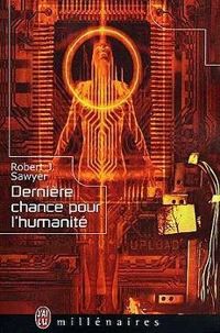 Robert J Sawyer - Dernière chance pour l'humanité