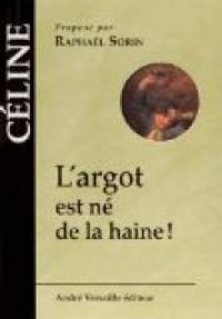 Louis Ferdinand Celine - L'argot est né de la haine !