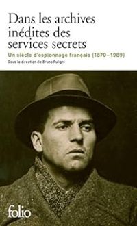 Bruno Fuligni - Christian Kessler - Services secrets : un siècle d'archives inédites