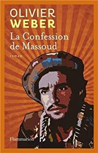 Olivier Weber - La confession de Massoud