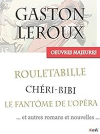 Gaston Leroux - Oeuvres majeures