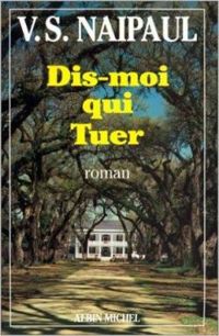 V S Naipaul - Dis-moi qui tuer