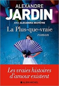 Alexandre Jardin - Alexandra Sauvetre - La plus-que-vraie