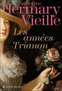 Catherine Hermary-vieille - Les Années Trianon