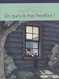 Mercer Mayer -  Liesel Moak Skorpen - Un ours à ma fenêtre !